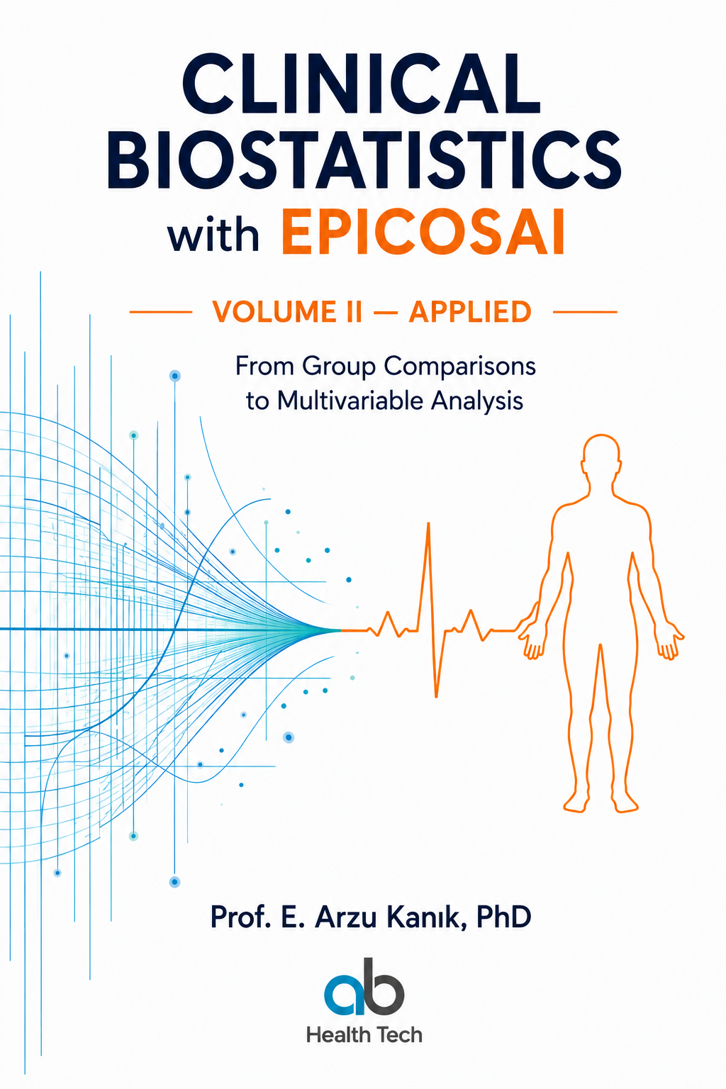 Clinical Biostatistics with EPICOSAI, Volume II — Applied, by Prof. E. Arzu Kanık, PhD